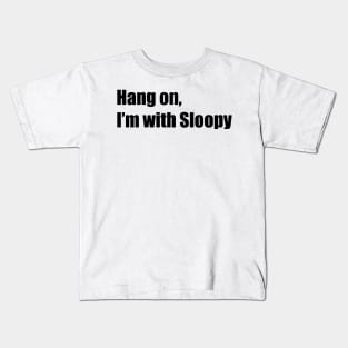 Hang on, I'm with Sloopy Kids T-Shirt